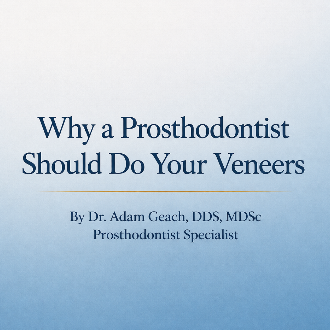 Why a Prosthodontist Should Do Your Veneers